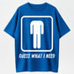 Guess What I Need Funny Toilet Humor Organic Cotton Unisex T-Shirt