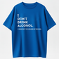 I Don’t Drink Alcohol Funny Quote Graphic T-Shirt, Sarcastic Drinking Humor Casual Short Sleeve Tee