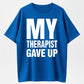 Urbntees My Therapist Gave Up Funny Sarcastic Graphic Pure Cotton T-Shirt
