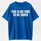 Urbntees This Is No Time to Be Sober Funny Drinking Graphic Pure Cotton T-Shirt