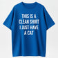 This Is A Clean Shirt I Just Have A Cat Funny Cat Lover Organic Cotton Unisex T-Shirt