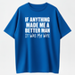 If Anything Made Me A Better Man It Was My Wife T-Shirts