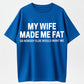 Urbntees My Wife Made Me Fat So No One Else Wants Me Funny Organic Cotton Unisex T-Shirt