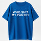 100% Cotton Who Shit My Pants Funny Sarcastic Statement Crude Pun Slogan T-shirt