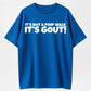 It's Not A Pimp WalK It's Gout T-Shirt,Made of 100% cotton,Not easy to shrink, Durable,Soft and comfortable.