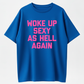 Woke Up Sexy As Hell Again T-Shirt Funny Saying Sarcastic T-Shirt