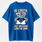 Be Careful Who You Trust Salt and Sugar Look the Same Graphic T-Shirt