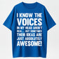 I Know The Voices In My Head Aren't Real, But Sometimes Their Ideas Are Awesome!' Graphic Tee