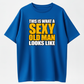 This Is What a Sexy Old Man Looks Like Funny Graphic T-Shirt