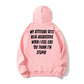 100% Cotton "My Attitude Gets Real Aggressive When I Feel Like You Think I'm Stupid" Bold Statement Hoodie