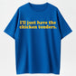 100% Cotton I'll Just Have The Chicken Tenders Humor Graphic T-Shirt