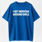I Get Nervous Around Girls Tshirt, Funny Shirts Men