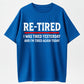 Re-Tired I Was Tired Yesterday And I'm Tired Again Today Funny T-Shirt
