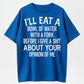 I'll Eat A Bowl Of Water With A Fork Before I Give A Shit About Your Opinion Of Me T-Shirt