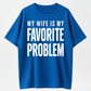 Funny 'My Wife Is My Favorite Problem' Graphic Print, Smooth Crew Neck with Lived-in Vibe, Ribbed, Cotton, Casual, Tops, Tee