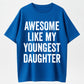 Cotton Short Sleeves Awesome Like My Youngest Daughter Mother's Day Father's Day T-Shirt Soft Cotton Crew Neck Short Sleeve Casual Classic Graphic Tee for Men Comfortable Versatile Everyday Wear