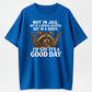 Not In Jail Not In Mental Hospital Not In Grave It's A Good Day Funny Raccoon T-Shirt