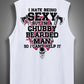 I Hate Being Sexy But I'm A Chubby Bearded Man So I Can't Help It Print Cotton Sleeveless Tank Tops