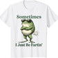 Sometimes I Just Be Fartin' Frog T-Shirt,Funny Gifts, Unisex Casual Top