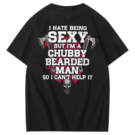I Hate Being Sexy But I'm A Chubby Bearded Man So I Can't Help It T-Shirt