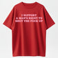 100% Cotton "I Support A Man's Right To Shut Up" Funny Sarcastic Quote T-Shirt