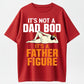 Funny Graphic T-Shirt for Men "Not a Dad Bod It's a Father Figure"