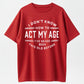 I Don’t Know How To Act My Age T-Shirt – Funny Retro Quote Tee, Vintage Style Casual Shirt for Everyday Wear