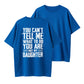 100% Cotton "You Can't Tell Me What To Do, You're Not My Daughter" Quote T-Shirt