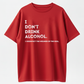 I Don’t Drink Alcohol Funny Quote Graphic T-Shirt, Sarcastic Drinking Humor Casual Short Sleeve Tee