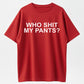 100% Cotton Who Shit My Pants Funny Sarcastic Statement Crude Pun Slogan T-shirt