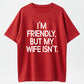 Urbntees "I'm Friendly But My Wife Isn't" Bold Text Funny Cotton T-Shirt