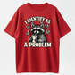 I Identify As A Problem Shirt, Funny Raccoon Meme Tee, Sarcastic Personality Quote T-Shirt