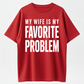 Funny 'My Wife Is My Favorite Problem' Graphic Print, Smooth Crew Neck with Lived-in Vibe, Ribbed, Cotton, Casual, Tops, Tee