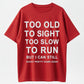 Too Old to Sight Too Slow to Run T-Shirt