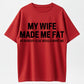 Urbntees My Wife Made Me Fat So No One Else Wants Me Funny Organic Cotton Unisex T-Shirt