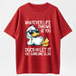 100% Cotton "Whatever Life Throws At You, Duck" Funny Duck Pun Graphic T-Shirt