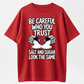 Be Careful Who You Trust Salt and Sugar Look the Same Graphic T-Shirt