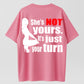 100% Cotton "She's NOT Yours, It's Just Your Turn" Bold Statement T-Shirt