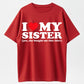 100% Cotton "I ♥ My Sister (Yes, She Bought Me This Shirt)" Funny Family T-Shirt – Heartwarming Sibling Gift for Men & Women