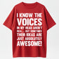 I Know The Voices In My Head Aren't Real, But Sometimes Their Ideas Are Awesome!' Graphic Tee