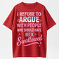 Urbntees I Refuse to Argue With People Who Should've Been Swallowed Funny Organic Cotton Unisex T-Shirt