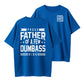 Proud Father of a Few Dumbass Kids But I Love Them Anyway Father's Day T-Shirt