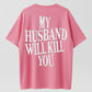 My Husband Will Kill You T-Shirt