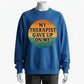 Humorous Therapy Meme Sweatshirt – 'My Therapist Gave Up On Me' Funny Design for Sarcastic Souls