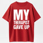 Urbntees My Therapist Gave Up Funny Sarcastic Graphic Pure Cotton T-Shirt