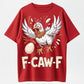 When the Egg Suddenly Appears! F-CAW-F Panicked Chicken T-Shirt