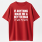 If Anything Made Me A Better Man It Was My Wife T-Shirts