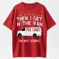 Gotta See The Candy First Then I Get In The Van I'm Not Stupid Funny Sarcastic Free Candy Van Graphic T-Shirt