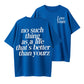 No Such Thing as a Life That’s Better Than Yourz Graphic T-Shirt