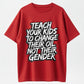 TEACH YOUR KIDS TO CHANGE THEIR OIL NOT THEIR GENDER T-shirt